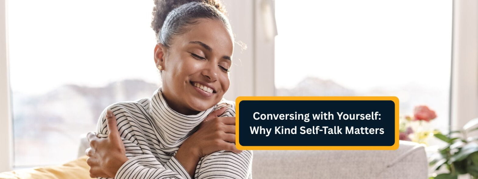 Conversing with Yourself Why Kind Self-Talk Matters